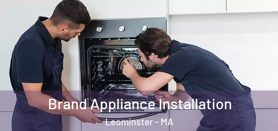 Brand Appliance Installation Leominster - MA