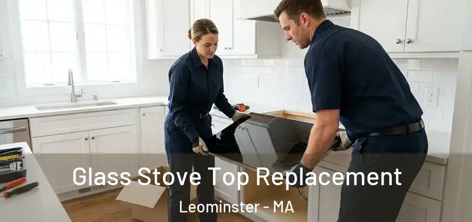 Glass Stove Top Replacement Leominster - MA