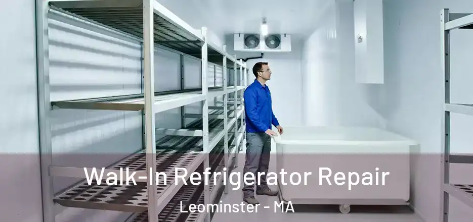 Walk-In Refrigerator Repair Leominster - MA